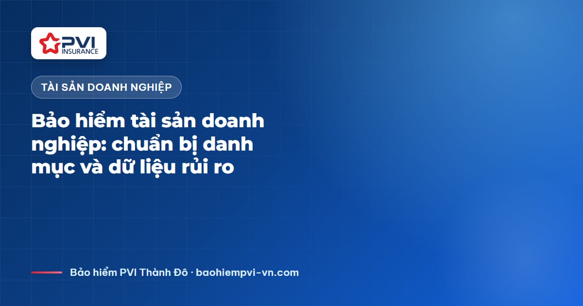 Bảo hiểm tài sản doanh nghiệp: chuẩn bị danh mục và dữ liệu rủi ro